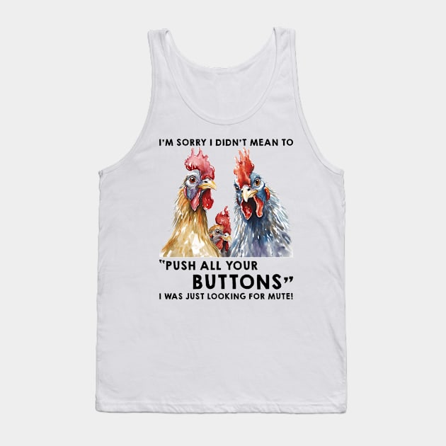 Funny Chicken I'm Sorry I Didn't Mean To Push All Your Buttons I Was Just Looking For Mute Tank Top by Zaaa Amut Amut Indonesia Zaaaa